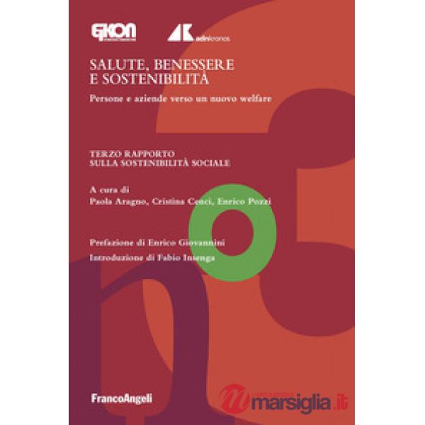 Salute, benessere e sostenibilità. Persone e aziende verso un nuovo welfare. Terzo Rapporto sulla sostenibilità sociale