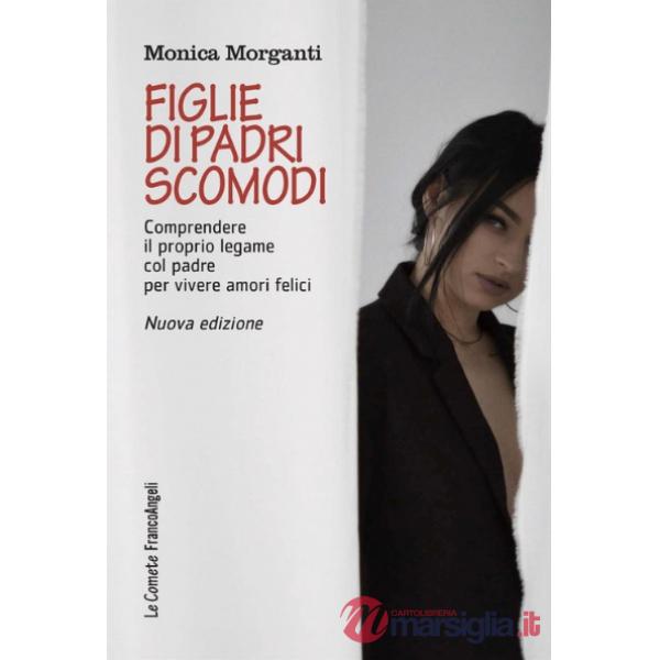 Figlie di padri scomodi. Comprendere il proprio legame col padre per vivere amori felici