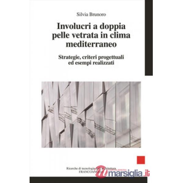 Involucri a doppia pelle vetrata in clima mediterraneo. Strategie, criteri progettuali ed esempi realizzati