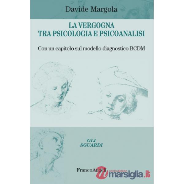Vergogna tra psicologia e psicoanalisi. Con un capitolo sul modello diagnostico BCDM (La)