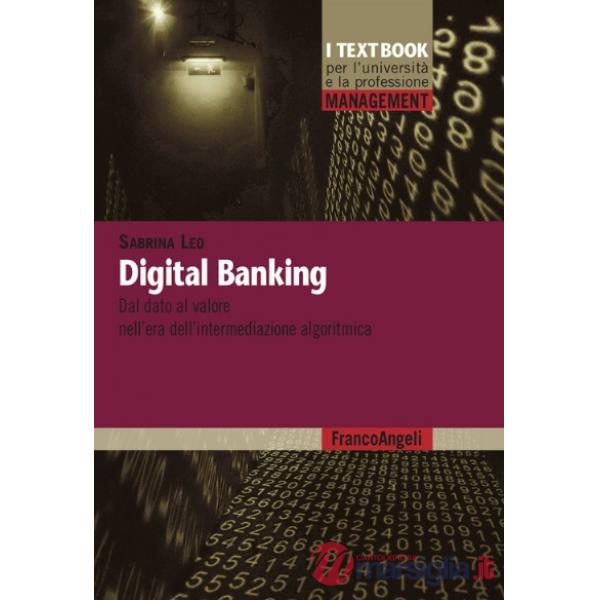 Digital banking. Dal dato al valore nell'era dell'intermediazione algoritmica