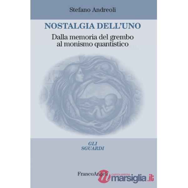 Nostalgia dell'uno. Dalla memoria del grembo al monismo quantistico