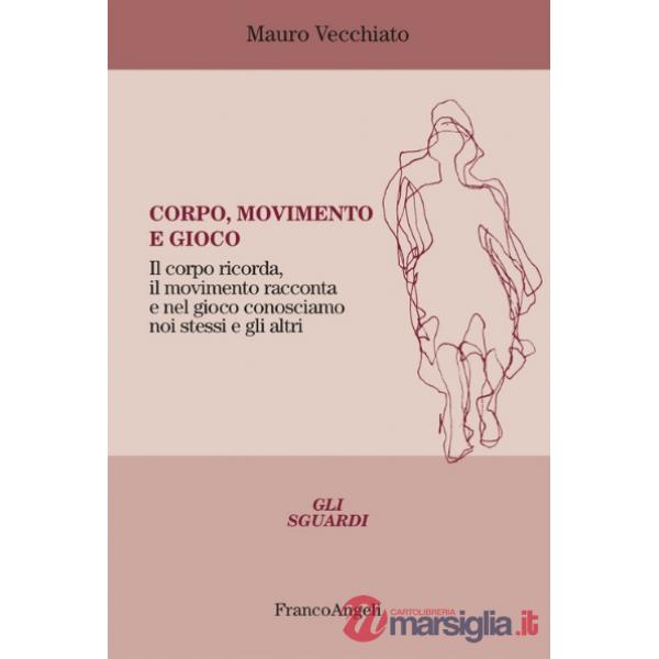 Corpo, movimento e gioco. Il corpo ricorda, il movimento racconta e nel gioco conosciamo noi stessi e gli altri