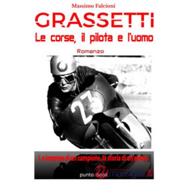 Grassetti. Le corse, il pilota e l'uomo