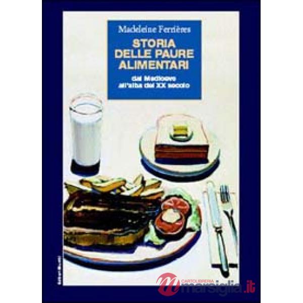Storia delle paure alimentari. Dal Medioevo all'alba del XX secolo