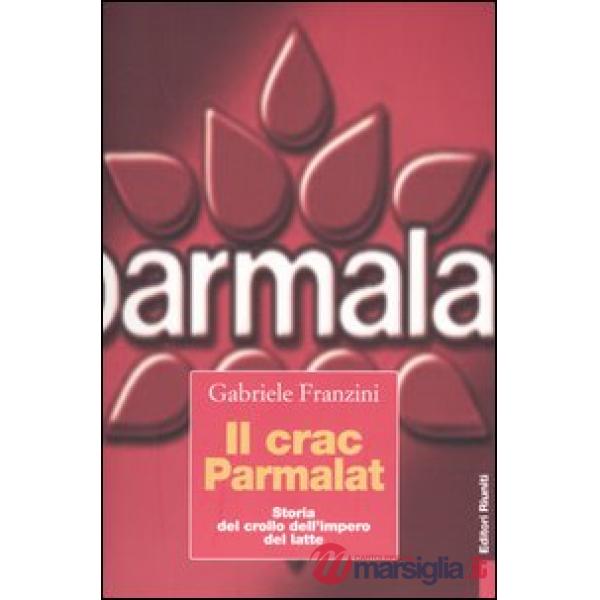 Il crac Parmalat. Storia del crollo dell'impero del latte