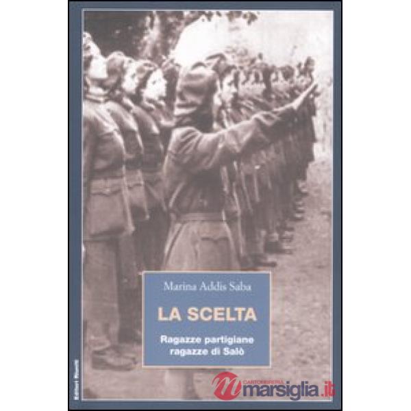 Scelta. Ragazze partigiane, ragazze di Salò (La)