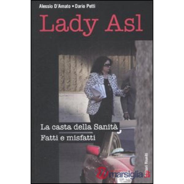 Lady Asl. La casta della Sanità. Fatti e misfatti