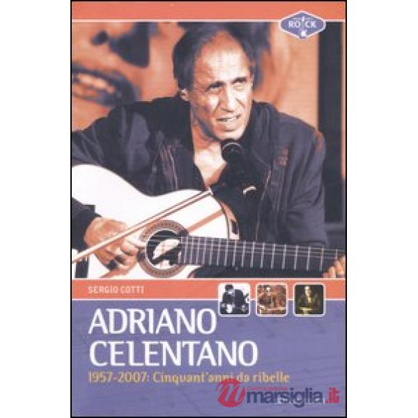 Adriano Celentano 1957-2007. Cinquant'anni da ribelle