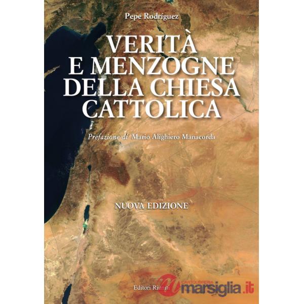Verità e menzogna della Chiesa cattolica. Come è stata manipolata la Bibbia