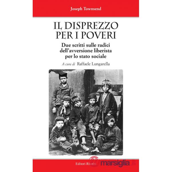 Disprezzo per i poveri. Due scritti sulle radici dell'avversione liberista per lo stato sociale (Il)