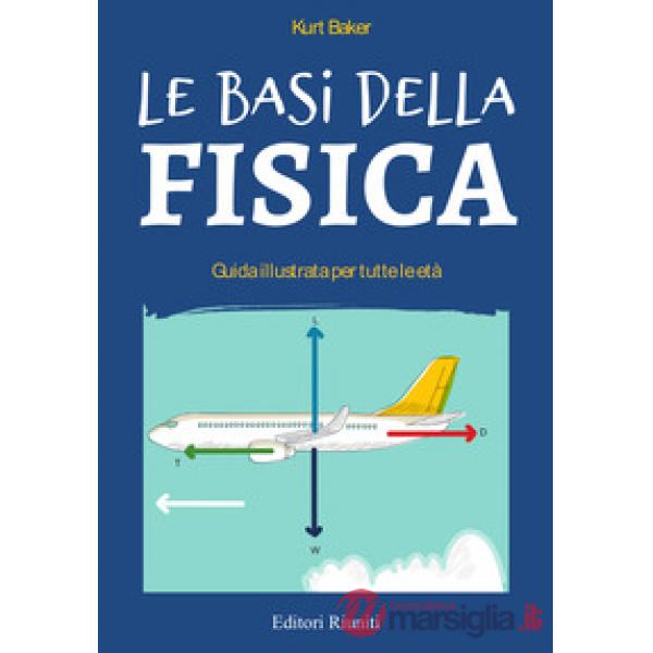 Basi della fisica. Guida illustrata per tutte le età (Le)