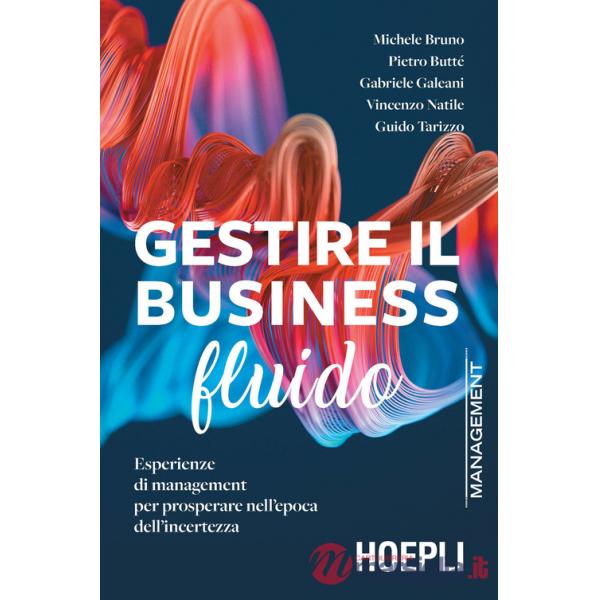 GESTIRE IL BUSINESS FLUIDO. ESPERIENZE DI MANAGEMENT PER PROSPERARE NE
