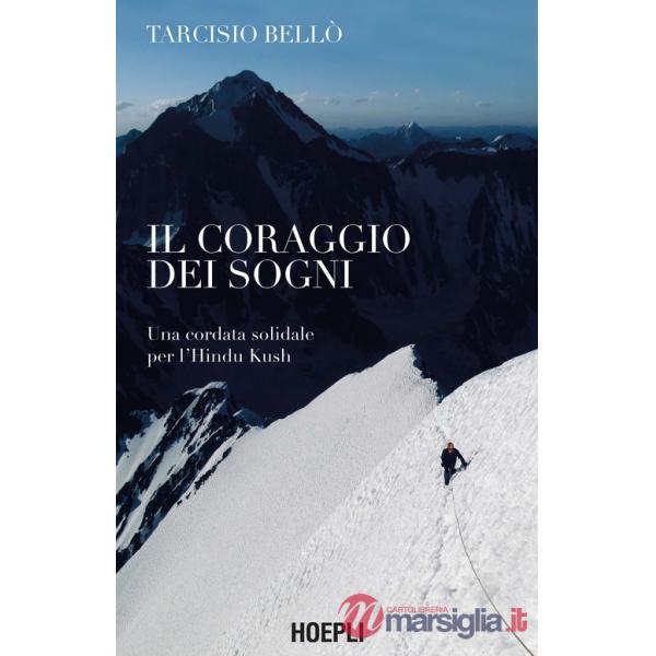 CORAGGIO DEI SOGNI. UNA CORDATA SOLIDALE PER L'HINDU KUSH (IL)