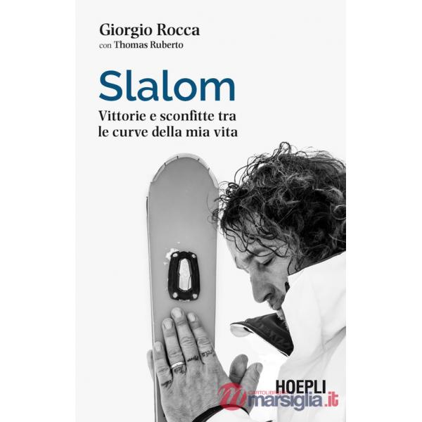 SLALOM. VITTORIE E SCONFITTE TRA LE CURVE DELLA MIA VITA