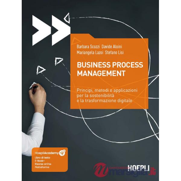 Business process management. Principi, metodi e applicazioni per la sostenibilità e la trasformazione digitale. Con ebook. Con r