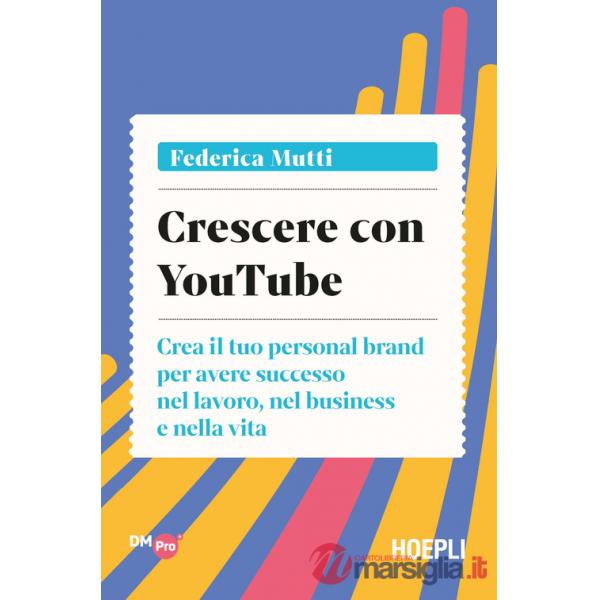 CRESCERE CON YOUTUBE. CREA IL TUO PERSONAL BRAND PER AVERE SUCCESSO NE