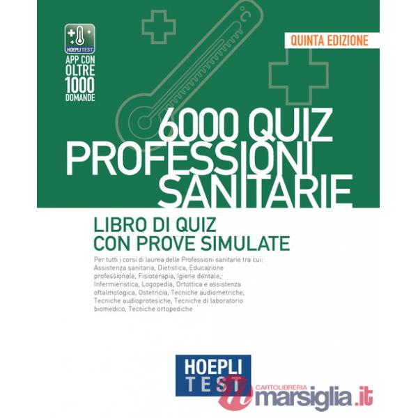 HOEPLI TEST. 6000 QUIZ. PROFESSIONI SANITARIE. LIBRO DI QUIZ CON PROVE