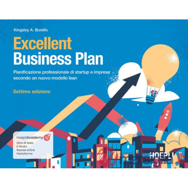Excellent Business Plan. Pianificazione professionale di startup e imprese secondo un nuovo modello lean. Con ebook. Con risorse