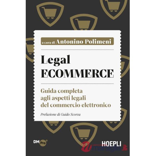 LEGAL ECOMMERCE. GUIDA COMPLETA AGLI ASPETTI LEGALI DEL COMMERCIO ELET