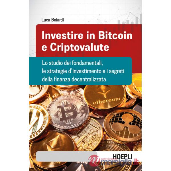 INVESTIRE IN BITCOIN E CRIPTOVALUTE. LO STUDIO DEI FONDAMENTALI, LE ST
