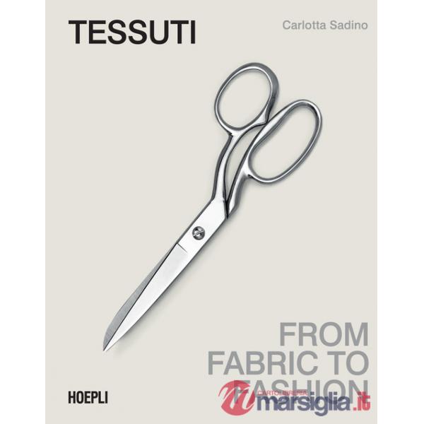 Tessuti. From fabric to fashion. Ediz. italiana e inglese