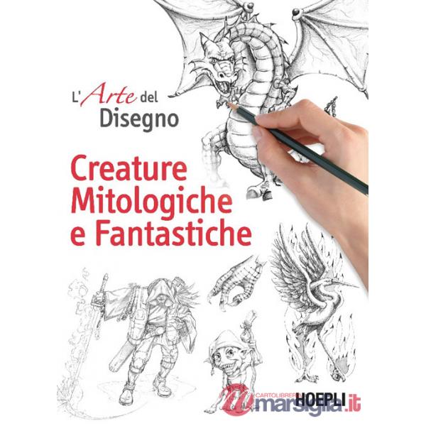 Arte del disegno. Creature mitologiche e fantastiche (L')