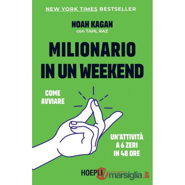 Milionario in un weekend. Come avviare un'attività a 6 zeri in 48 ore