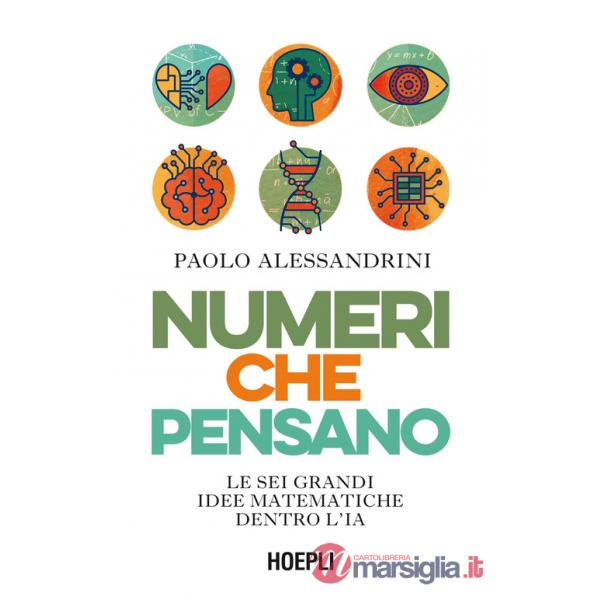 Numeri che pensano. Le sei grandi idee matematiche dentro l'IA