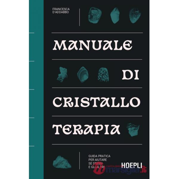 Manuale di cristalloterapia. Guida pratica per aiutare sé stessi e gli altri