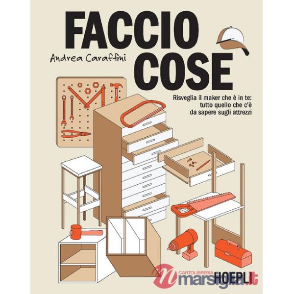 Faccio cose. Risveglia il maker che è in te: tutto quello che c'è da sapere sugli attrezzi