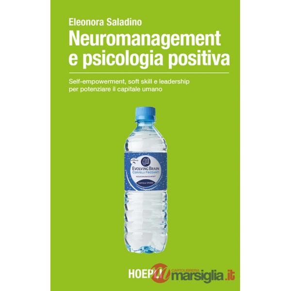 Neuromanagement e psicologia positiva. Self-empowerment, soft skill e leadership per potenziare il capitale umano