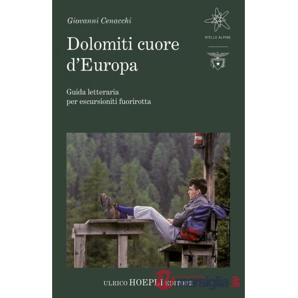 Dolomiti cuore d'Europa. Guida letteraria per escursionisti fuorirotta