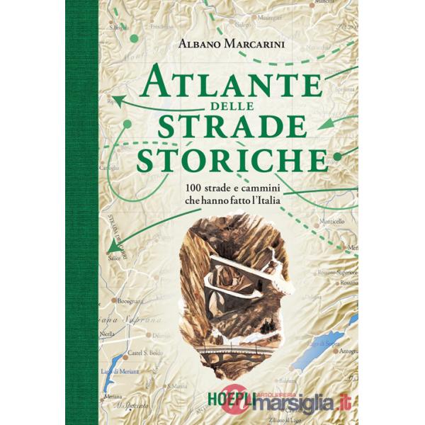 Atlante delle strade storiche. 100 strade e cammini che hanno fatto l'Italia