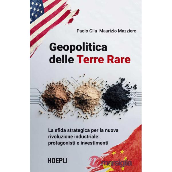 Geopolitica delle Terre Rare. La sfida strategica per la nuova rivoluzione industriale: protagonisti e investimenti