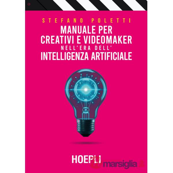 Manuale per creativi e videomaker nell'era dell'Intelligenza artificiale