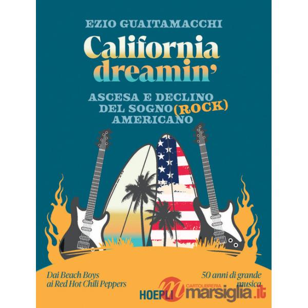 California dreamin'. Ascesa e declino del sogno (rock) americano