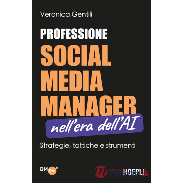 Professione social media manager nell'era dell'AI. Strategie, tattiche e strumenti