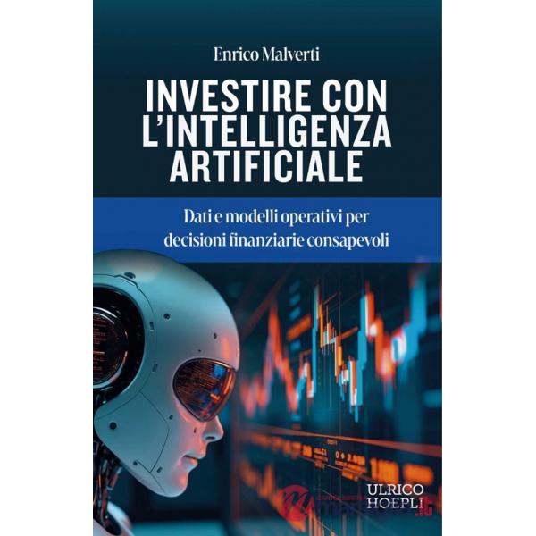 Investire con l'Intelligenza Artificiale. Dati e modelli operativi per decisioni finanziarie consapevoli