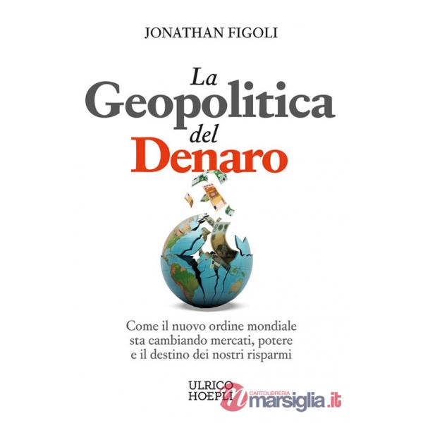 Geopolitica del denaro. Come il nuovo ordine mondiale sta cambiando mercati, potere e il destino dei nostri risparmi (La)
