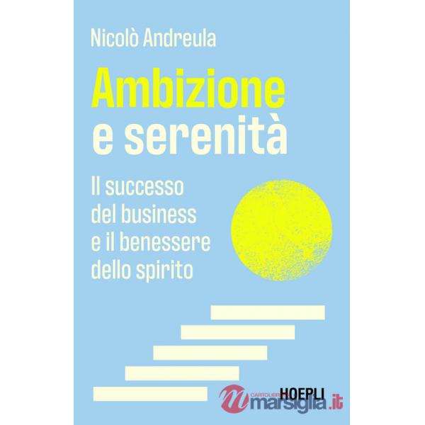 Ambizione e serenità. Il successo nel business e il benessere dello spirito
