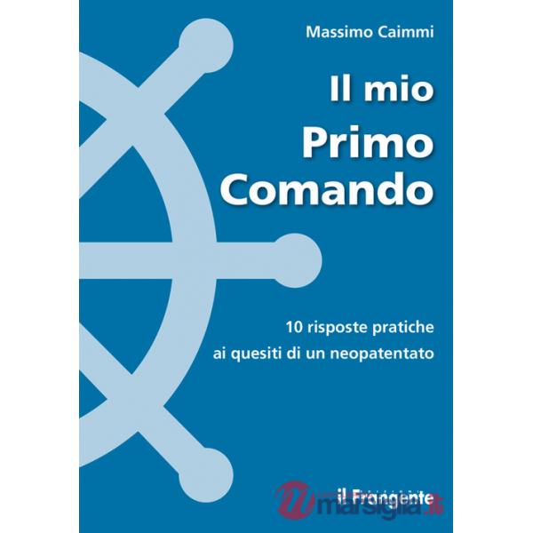 Mio primo comando. 10 risposte pratiche ai quesiti di un neopatentato (Il)