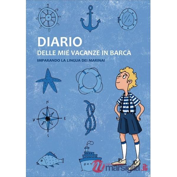 Diario delle mie vacanze in barca. Imparando la lingua dei marinai. Ediz. blu