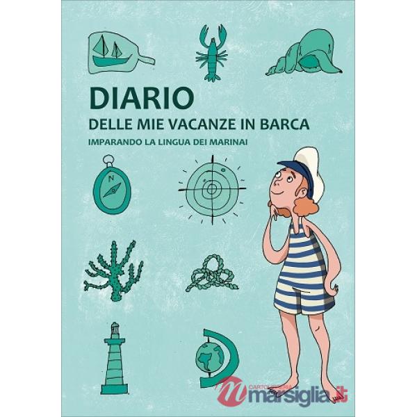 Diario delle mie vacanze in barca. Imparando la lingua dei marinai. Ediz. verde