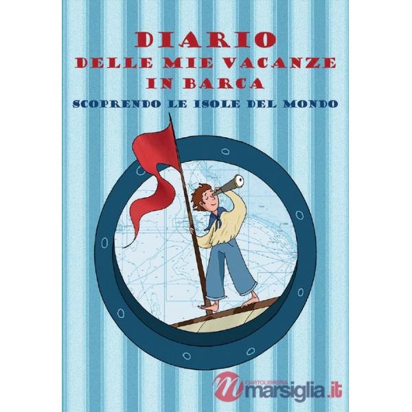 Diario delle mie vacanze in barca. Scoprendo le isole del mondo. Ediz. azzurra