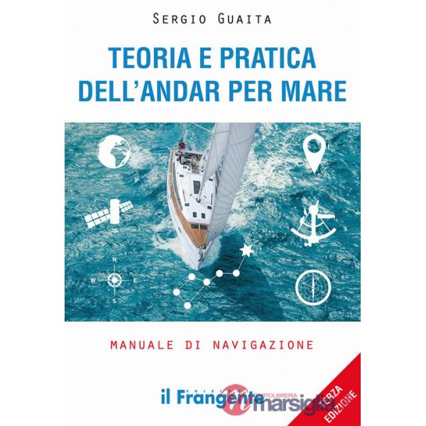 Teoria e pratica dell'andar per mare. Manuale di navigazione. Ediz. ampliata