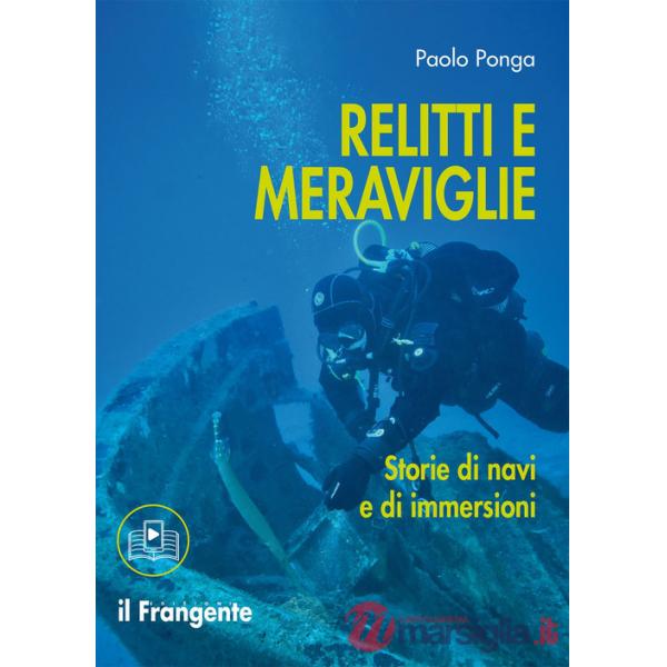 Relitti e meraviglie. Storie di navi e immersioni. Con sezione multimediale