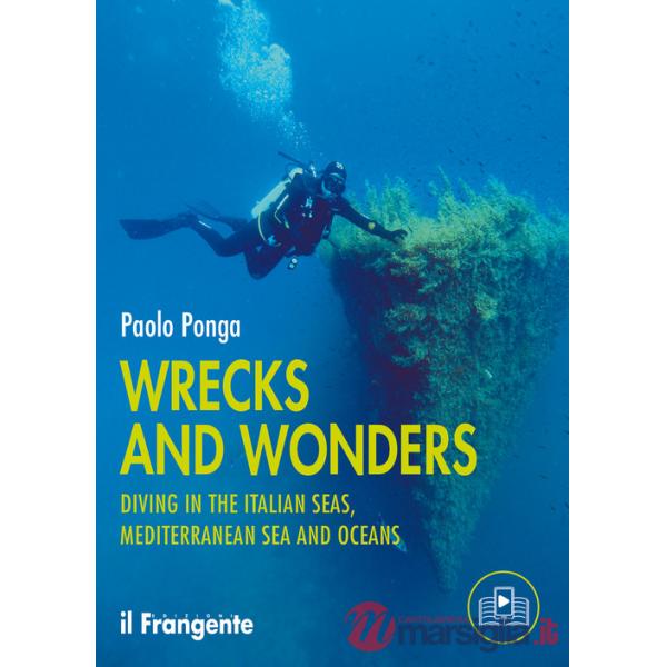 Wrecks and wonders. Diving in the Italian Seas, Mediterranean Sea and Oceans