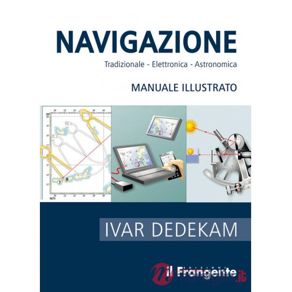 Navigazione. Tradizionale, elettronica, astronomica. Manuale illustrato