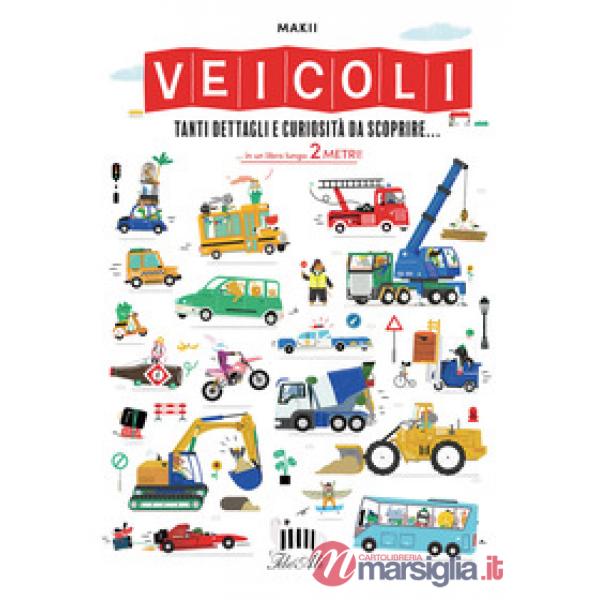 Veicoli. Tanti dettagli e curiosità da scoprire.... Ediz. a colori